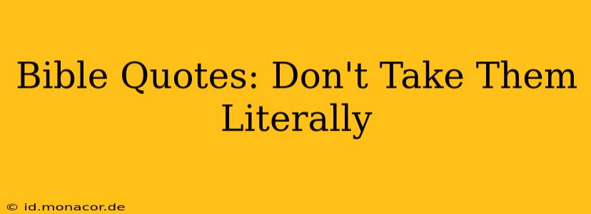 Bible Quotes: Don't Take Them Literally