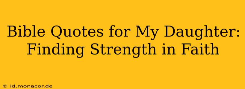 Bible Quotes for My Daughter: Finding Strength in Faith