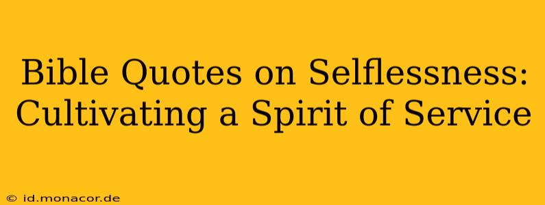 Bible Quotes on Selflessness: Cultivating a Spirit of Service