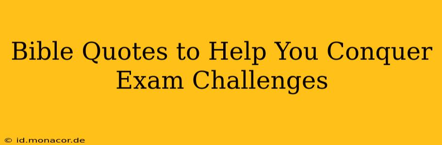 Bible Quotes to Help You Conquer Exam Challenges