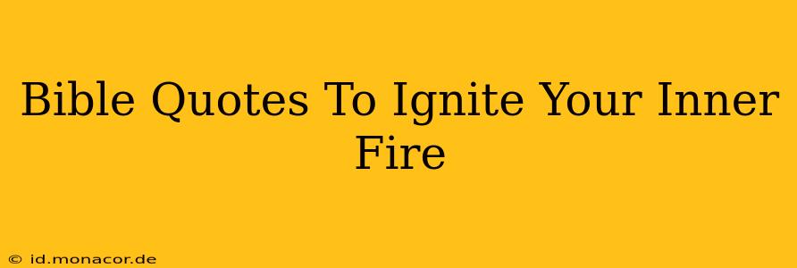 Bible Quotes To Ignite Your Inner Fire