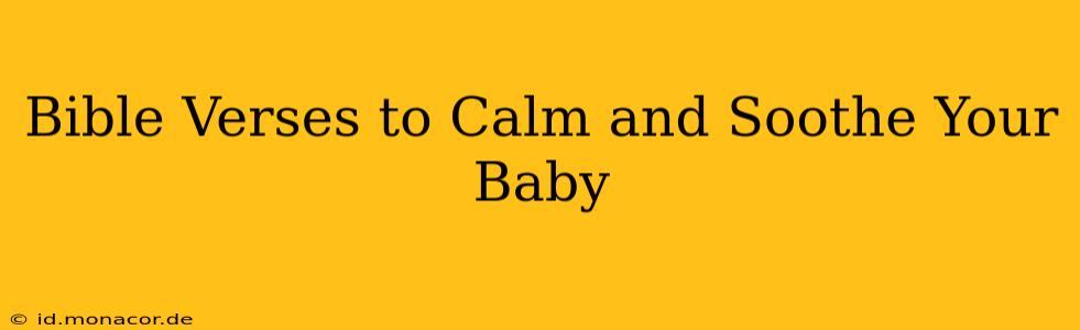 Bible Verses to Calm and Soothe Your Baby