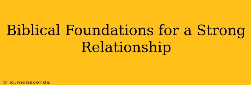 Biblical Foundations for a Strong Relationship