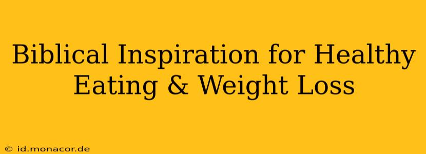 Biblical Inspiration for Healthy Eating & Weight Loss
