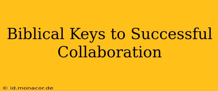 Biblical Keys to Successful Collaboration