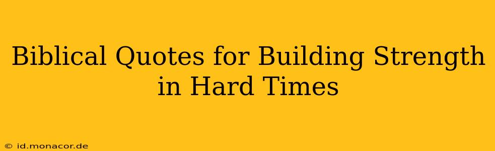 Biblical Quotes for Building Strength in Hard Times