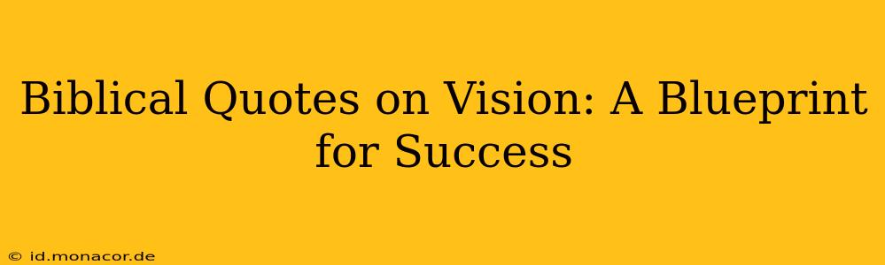Biblical Quotes on Vision: A Blueprint for Success