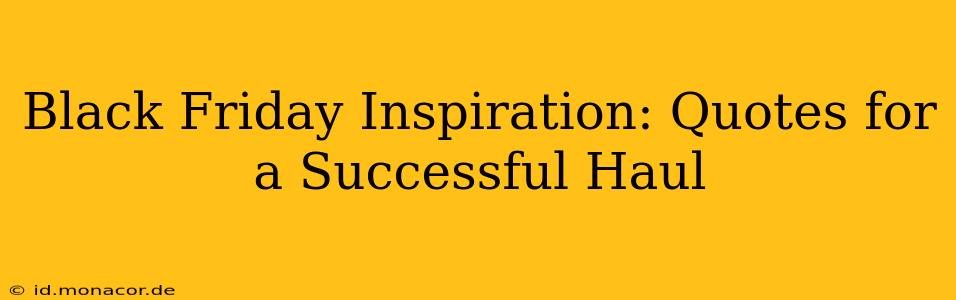 Black Friday Inspiration: Quotes for a Successful Haul