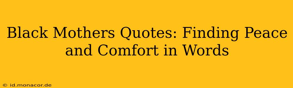 Black Mothers Quotes: Finding Peace and Comfort in Words