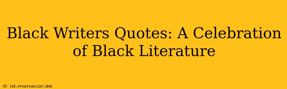 Black Writers Quotes: A Celebration of Black Literature