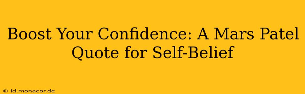 Boost Your Confidence: A Mars Patel Quote for Self-Belief