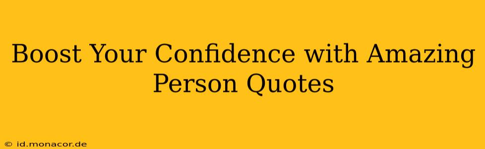 Boost Your Confidence with Amazing Person Quotes