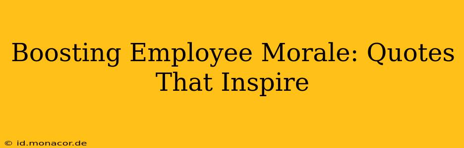 Boosting Employee Morale: Quotes That Inspire