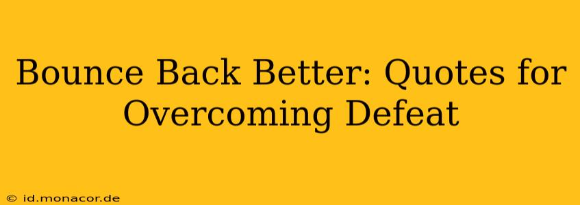 Bounce Back Better: Quotes for Overcoming Defeat