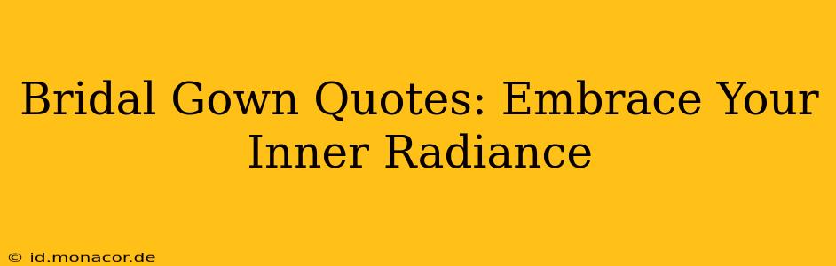 Bridal Gown Quotes: Embrace Your Inner Radiance