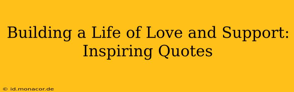 Building a Life of Love and Support: Inspiring Quotes