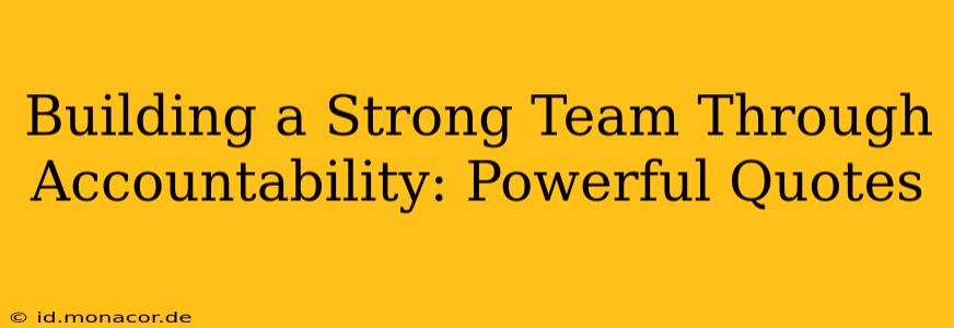 Building a Strong Team Through Accountability: Powerful Quotes