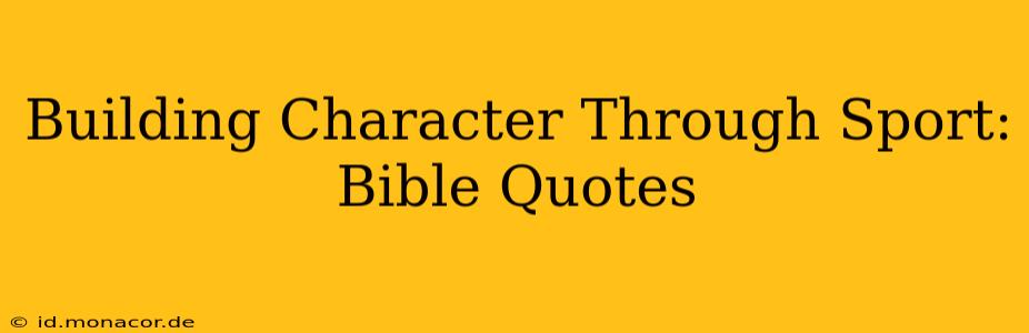 Building Character Through Sport: Bible Quotes