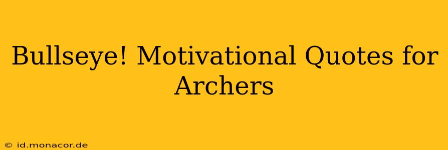 Bullseye! Motivational Quotes for Archers