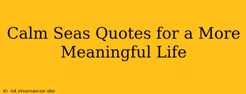 Calm Seas Quotes for a More Meaningful Life