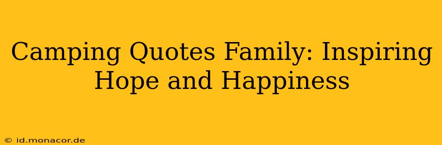 Camping Quotes Family: Inspiring Hope and Happiness
