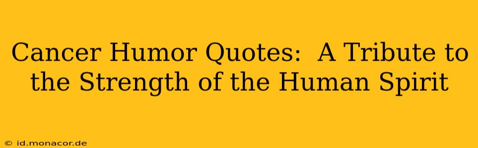 Cancer Humor Quotes:  A Tribute to the Strength of the Human Spirit