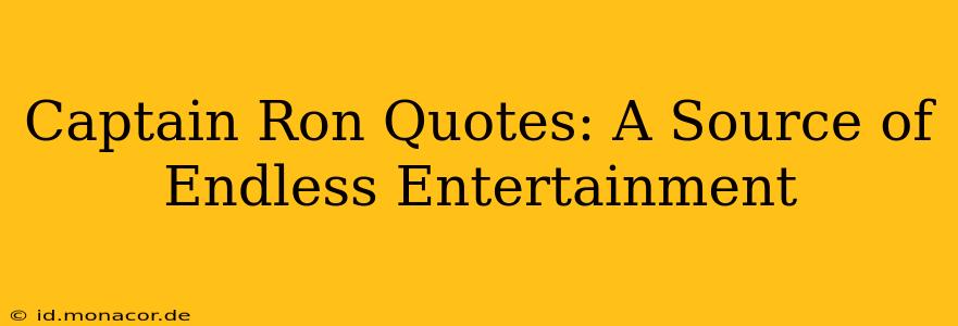 Captain Ron Quotes: A Source of Endless Entertainment