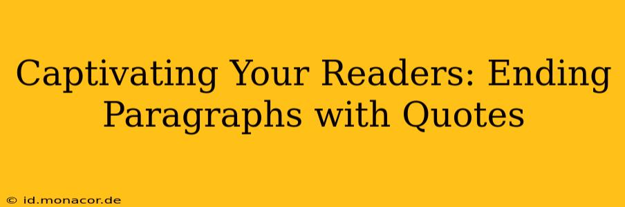 Captivating Your Readers: Ending Paragraphs with Quotes