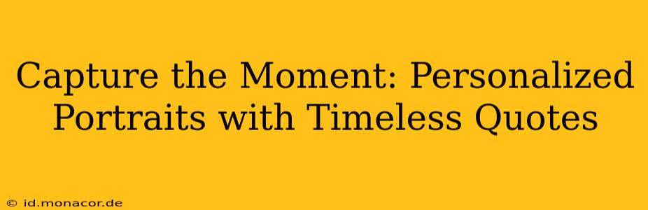 Capture the Moment: Personalized Portraits with Timeless Quotes