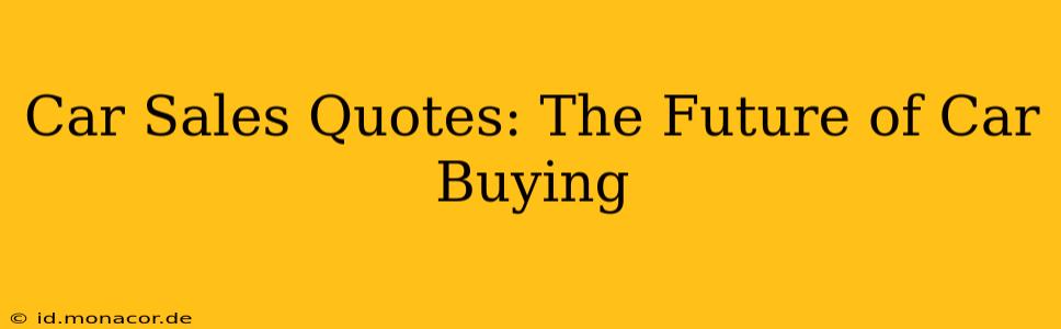 Car Sales Quotes: The Future of Car Buying