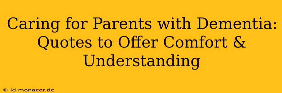 Caring for Parents with Dementia: Quotes to Offer Comfort & Understanding