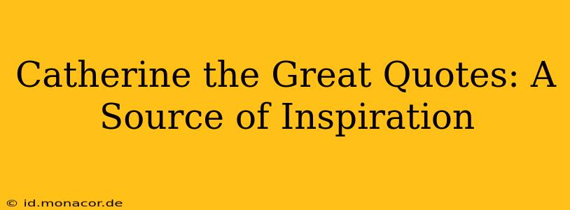 Catherine the Great Quotes: A Source of Inspiration
