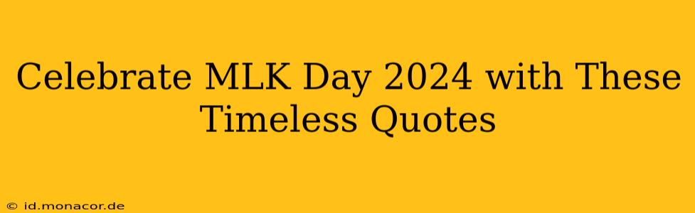 Celebrate MLK Day 2024 with These Timeless Quotes