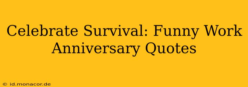 Celebrate Survival: Funny Work Anniversary Quotes