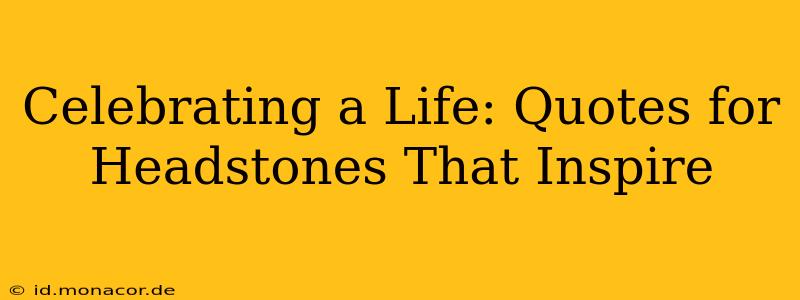 Celebrating a Life: Quotes for Headstones That Inspire