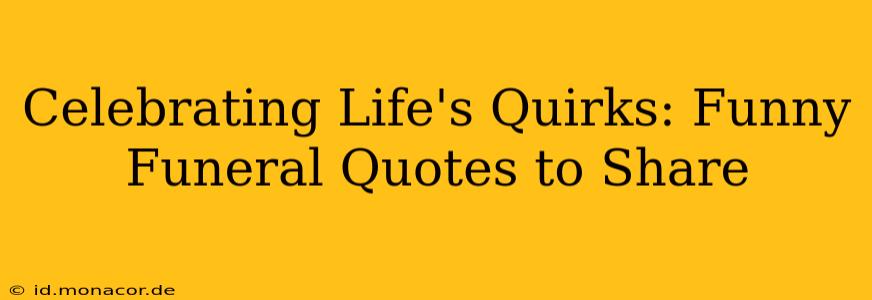 Celebrating Life's Quirks: Funny Funeral Quotes to Share