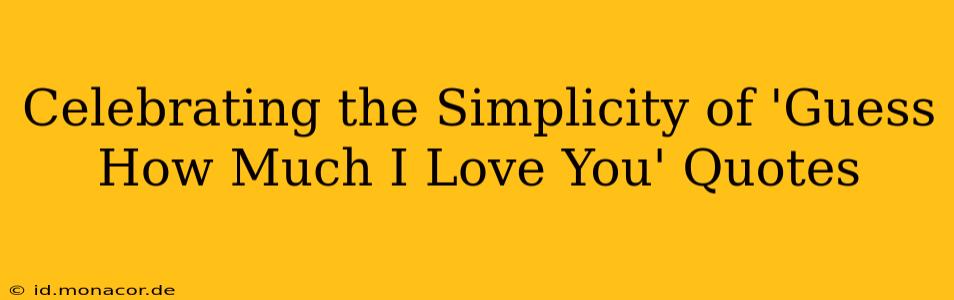 Celebrating the Simplicity of 'Guess How Much I Love You' Quotes