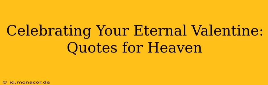 Celebrating Your Eternal Valentine: Quotes for Heaven