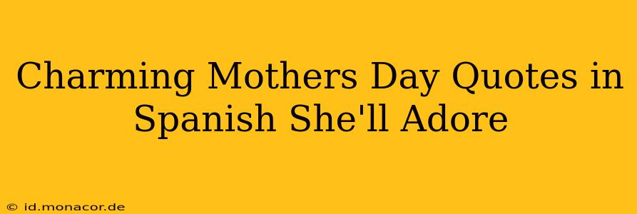 Charming Mothers Day Quotes in Spanish She'll Adore