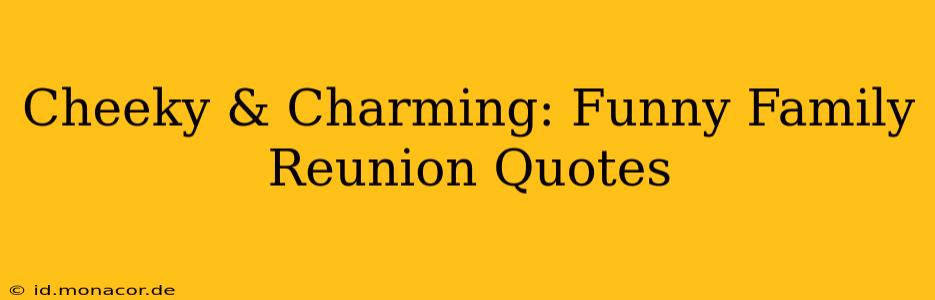Cheeky & Charming: Funny Family Reunion Quotes