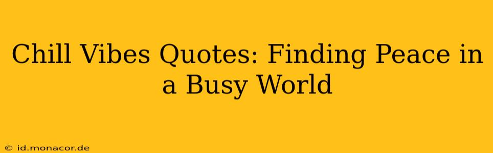 Chill Vibes Quotes: Finding Peace in a Busy World