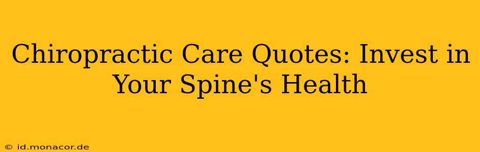 Chiropractic Care Quotes: Invest in Your Spine's Health