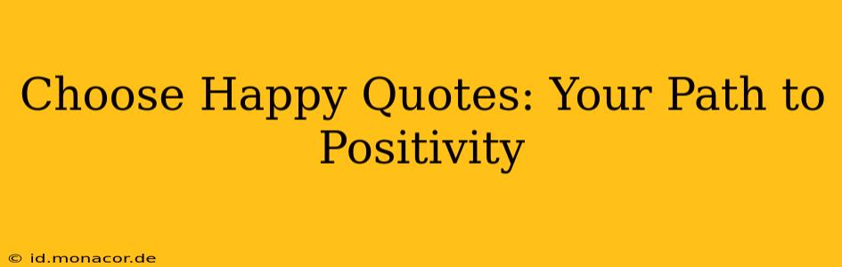 Choose Happy Quotes: Your Path to Positivity