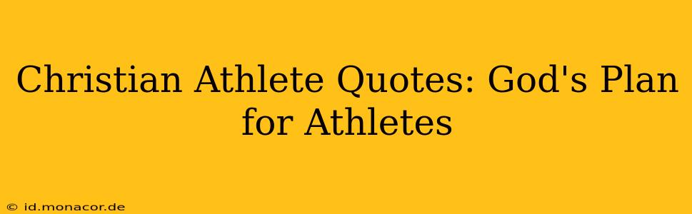 Christian Athlete Quotes: God's Plan for Athletes