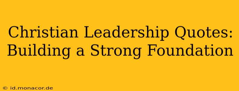Christian Leadership Quotes: Building a Strong Foundation