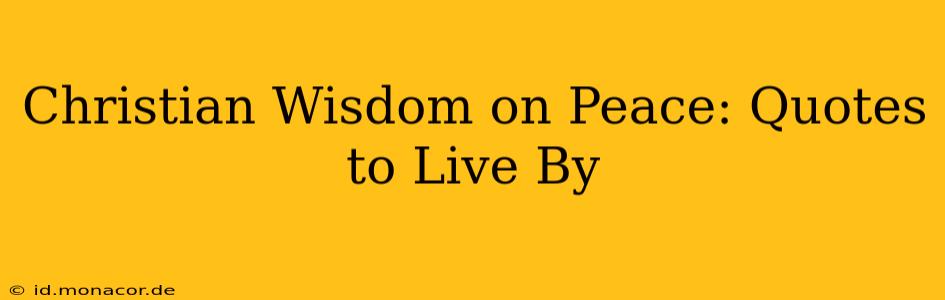 Christian Wisdom on Peace: Quotes to Live By