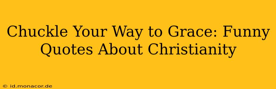 Chuckle Your Way to Grace: Funny Quotes About Christianity