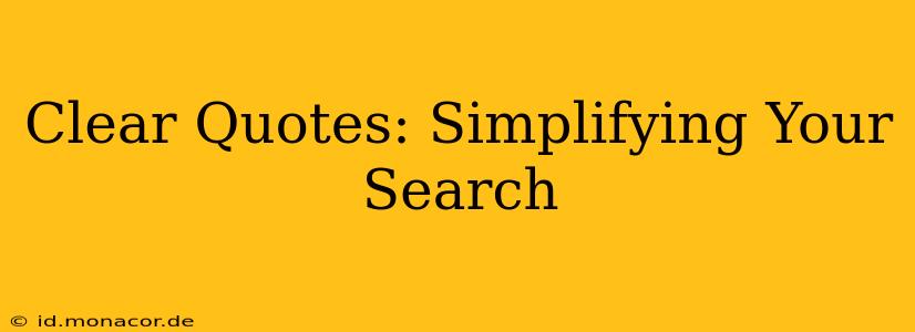 Clear Quotes: Simplifying Your Search