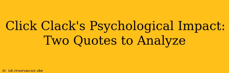 Click Clack's Psychological Impact: Two Quotes to Analyze