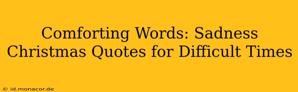 Comforting Words: Sadness Christmas Quotes for Difficult Times